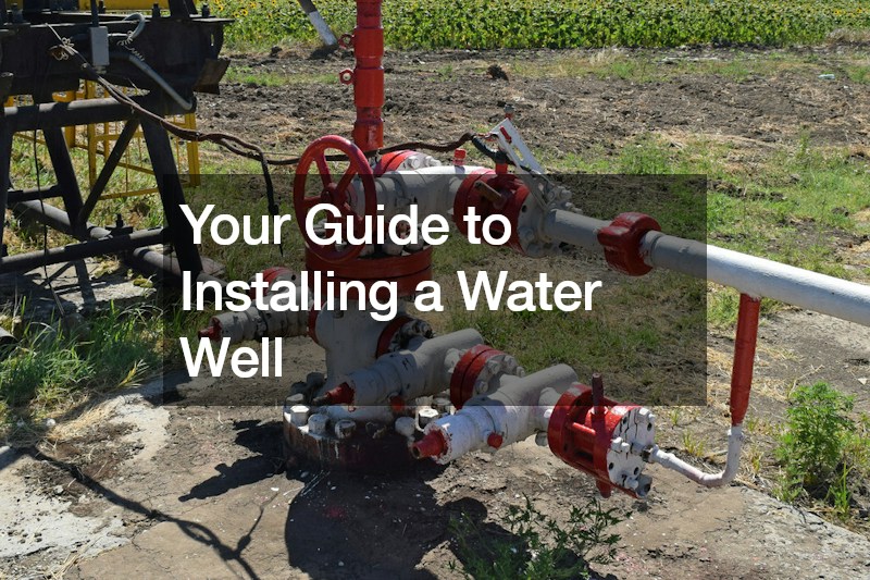 Your Guide to Installing a Water Well