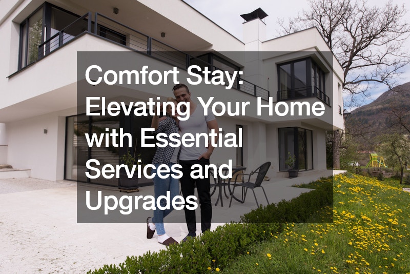 Comfort Stay  Elevating Your Home with Essential Services and Upgrades