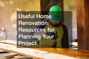 Useful Home Renovation Resources for Planning Your Project