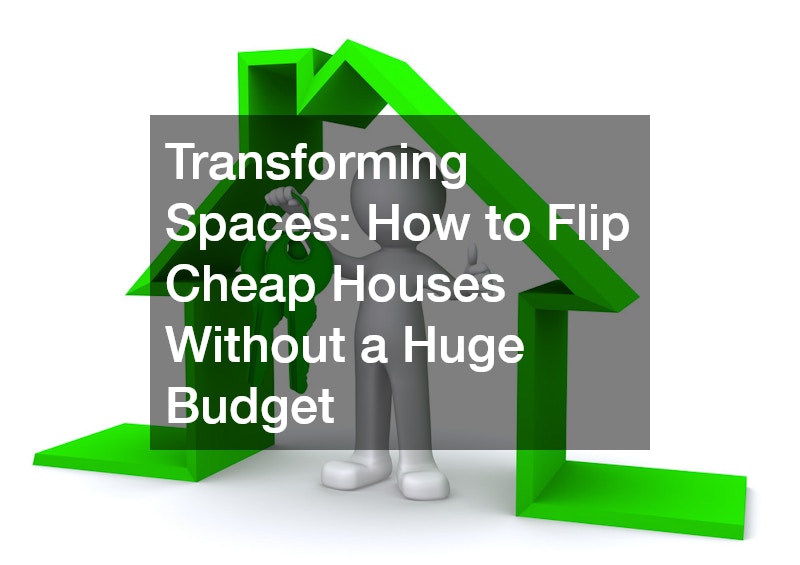 Transforming Spaces How to Flip Cheap Houses Without a Huge Budget