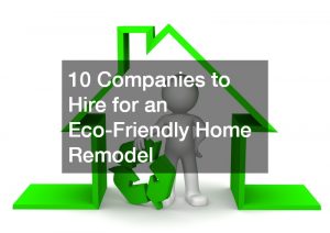 10 Companies to Hire for an Eco-Friendly Home Remodel