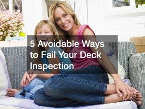 5 Avoidable Ways to Fail Your Deck Inspection