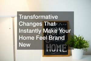 Transformative Changes That Instantly Make Your Home Feel Brand New