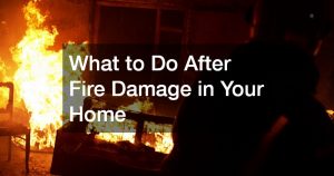 What to Do After Fire Damage in Your Home