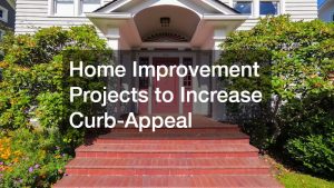 Home Improvement Projects to Increase Curb-Appeal
