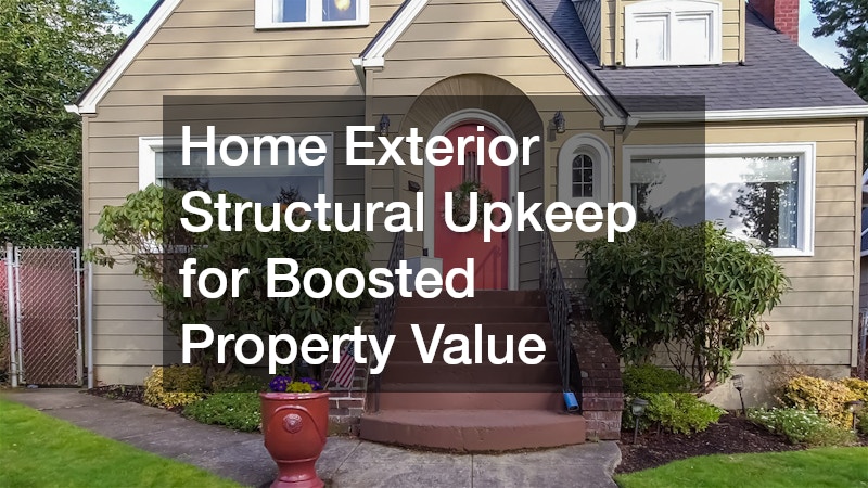 Home Exterior Structural Upkeep for Boosted Property Value