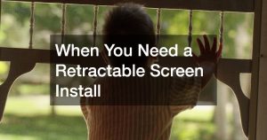 When You Need a Retractable Screen Install