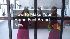 How to Make Your Home Feel Brand New